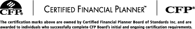 CFP - Certified Financial Planner. Thie certification marks above are owned by Certified Financial Planner Board of Standards Inc. and are awarded to individuals who successfully complete CFP Board's initial and ongoing certification requirements.